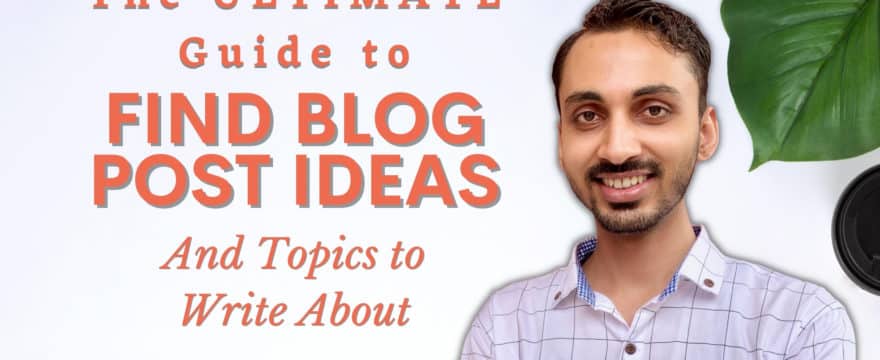 111+ Blog Post Ideas and Ultimate Guide to Find Topics to Write About